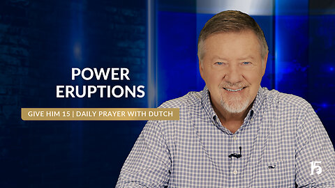 Power Eruptions | Give Him 15: Daily Prayer with Dutch | July 29, 2024