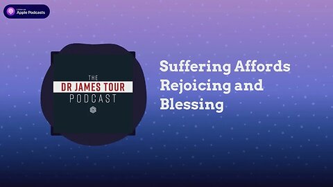 Suffering Affords Rejoicing and Blessing - I Peter 4, Part 3 - The James Tour Podcast