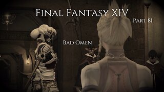 Final Fantasy XIV Part 81 - Bad Omen