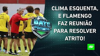 Bastidores do Flamengo FERVEM e têm REUNIÃO; Corinthians e São Paulo fazem CLÁSSICO! | BATE-PRONTO