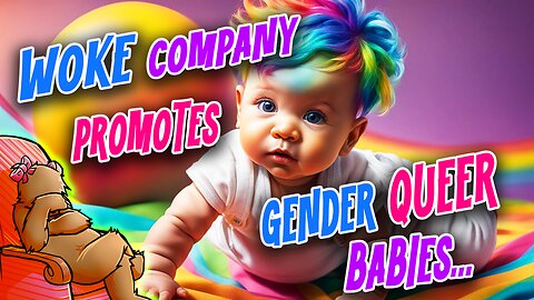 WOKE COMPANY PROMOTES GENDER-QUEER BABIES...