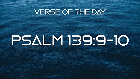 January 18, 2023 - Psalm 139:9-10 // Verse of the Day