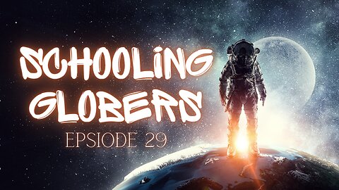 Schooling Globers - Episode 29