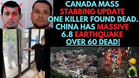 Canada Stabbing UPDATE. China has Massive Earthquake & they still lock people down for COVID!