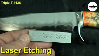 Triple-T #136 - Laser etching my maker's mark on a knife