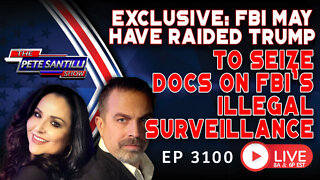 EXCLUSIVE: SOURCE SAYS FBI MAY HAVE RAIDED TRUMP TO SEIZE DOCS ON ILLEGAL SURVEILLANCE | EP 3100-8AM