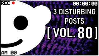 3 Disturbing Posts from Reddit [Vol. 80]