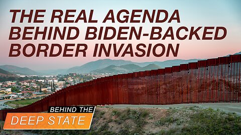 Behind The Deep State | The Real Agenda Behind Biden-backed Border Invasion