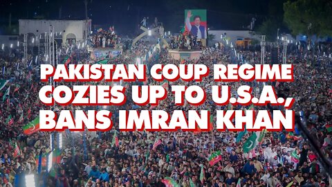 Pakistan coup regime bans Imran Khan, dissidents killed, as US eyes China ties, Israel normalization