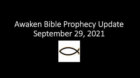 Awaken Bible Prophecy Update 9-29-21 Disregarding Signs of the Times