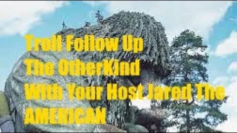 Jared the American: The Other Kind Episode #2 Troll Follow Up!