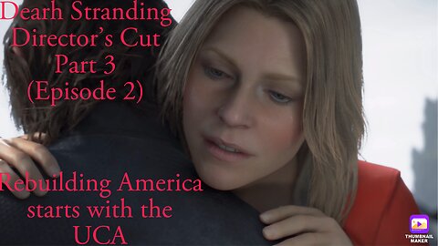 Rebuilding America starts with the UCA Death Stranding Director’s Cut Completing Episode 2