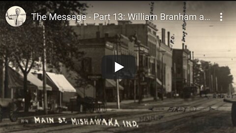 The Message Part 13: William Branham and the Mishawaka Trip