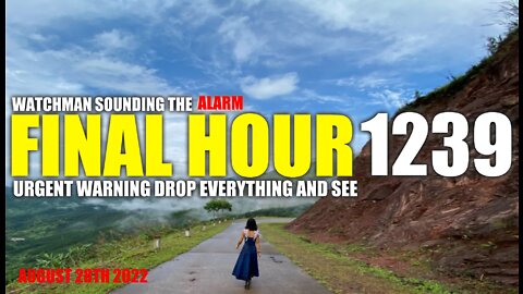 FINAL HOUR 1239 - URGENT WARNING DROP EVERYTHING AND SEE - WATCHMAN SOUNDING THE ALARM