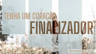 Tenha um coração finalizador | Palavra de Vida e Fé