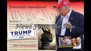 NEWS FROM THE PEW: EPISODE 92: Trump & 14th Amendment, Civil War Movie, & Pope Francis