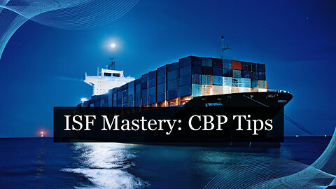 The CBP's Role in ISF Reporting: Enhancing Cargo Security and Trade Compliance