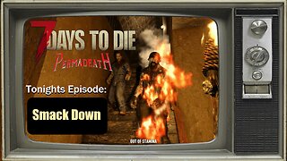 Episode 2 "Smack Down" Permadeath 7 Days To Die