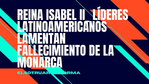 LATINOAMERICA MAMENTA LA MUERTE DE LA REINA ISABEL II