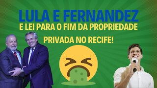 LULA FERNADEZ E LEI PARA FIM DA PROPRIEDADE PRIVADA EM RECIFE!