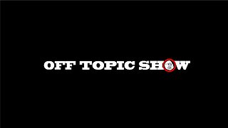 Off Topic Show Ep 296 - Global Headlines Stirring Controversy and Intrigue