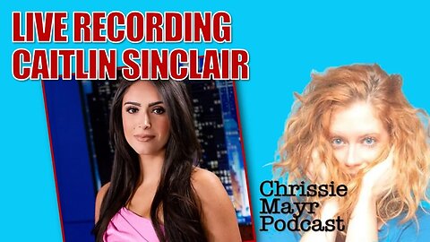 LIVE Chrissie Mayr Podcast with Caitlin Sinclair from OAN