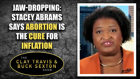 Jaw-Dropping: Stacey Abrams Says Abortion Is the Cure for Inflation