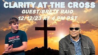 CLARITY AT THE CROSS. guest/BRETT RAIO 12/12/23