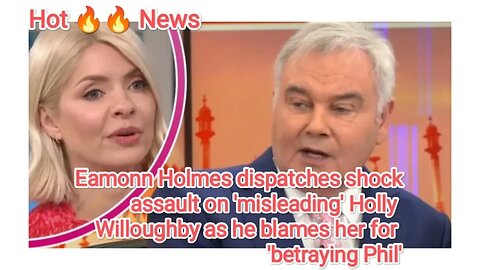 Eamonn Holmes dispatches shock assault on 'misleading' Holly Willoughby as he blames her for