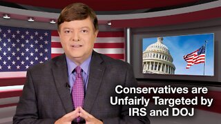 Conservatives are Unfairly Targeted by IRS and DOJ