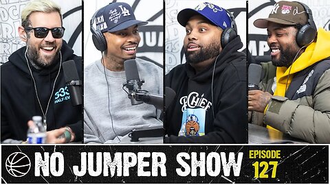 The No Jumper Show Ep. 127