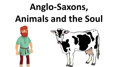 Anglo Saxons, Animals and the Soul