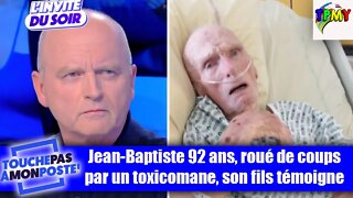 JEAN BAPTISTE 92 ANS MALMENE PAR UN TOXICO, SON FILS TEMOIGNE SUR TPMP #HANOUNA #JUSTICE #LAXISME