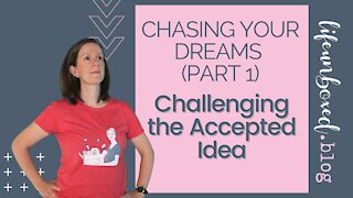 Chasing Your Dreams (Part 1): Challenging the Accepted Idea