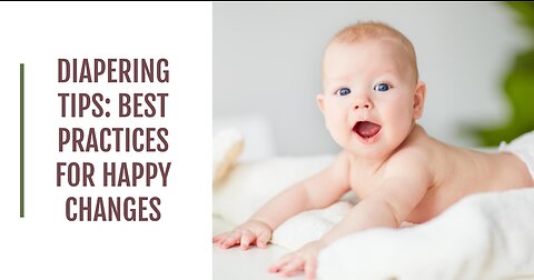 Diapering Tips: Best Practices for Happy Changes and Rash Prevention