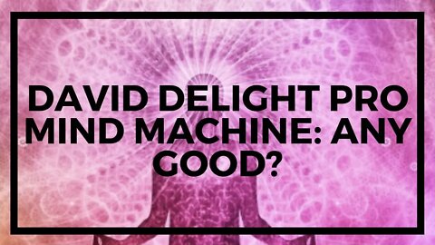 DAVID DELIGHT PRO Mind Machine Review 2021: Meditation Devices