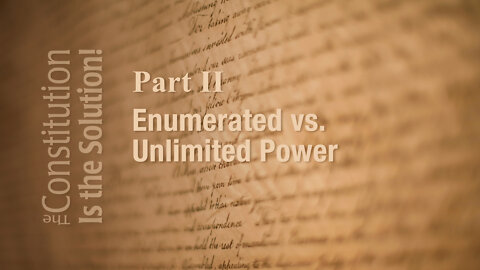 Lecture 2: Enumerated vs. Unlimited Power | The Constitution Is the Solution!