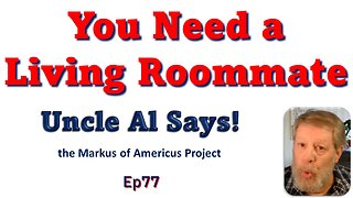 You Need a Living Roommate - Uncle Al Says! ep77
