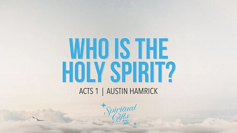 Spiritual Gifts & Me #1: Who Is the Holy Spirit? | Austin Hamrick