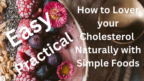 Natural Foods to help you reduce Cholesterol Simple and Easy