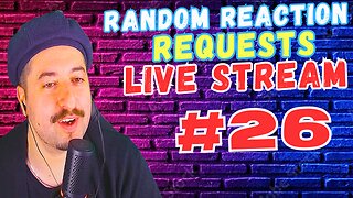 Live Reactions - Random Reaction Requests Live #26