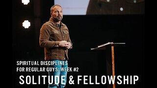 Spiritual Disciplines for Regular Guys: Solitude and Fellowship