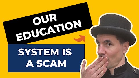 Why Our EDUCATION System Is A Scam
