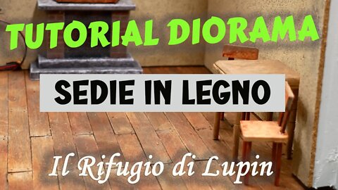 TUTORIAL DIORAMA realizzare miniature di sedie in legno IL RIFUGIO DI LUPIN