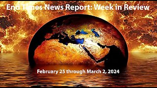 Jesus 24/7 Episode #220: End Times News Report-Week in Review: 2/25-3/2/24