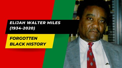 ELIJAH WALTER MILES (1934-2020) | Forgotten Black History