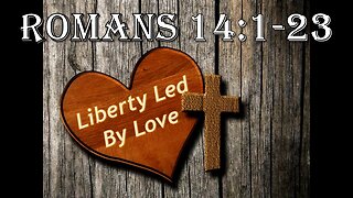 Christian Liberty Led by Love - Romans 14