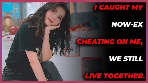 I Caught My Now-Ex Cheating On Me, We Still Live Together. (Reddit Cheating)
