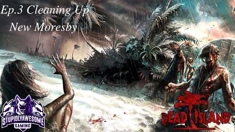 Dead Island ep.3 Cleaning up New Moresby