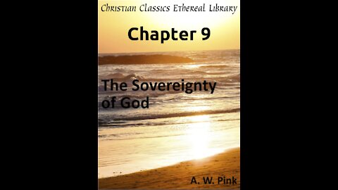 Audio Book, The Sovereignty of God, by A W Pink, Chapter 9